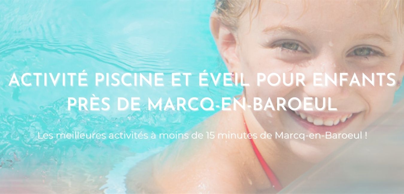 Image montrant un enfant dans une piscine Sowaï avec le texte "Activité Piscine et éveil enfants près de Marcq-en-Baroeul"