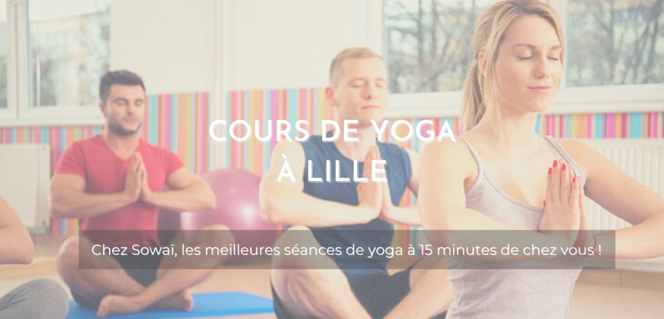Cours de yoga chez Sowaï, accompagnée de la mention : "Cours de Yoga à Lille, les meilleures séances de yoga à 15 minutes de chez vous !"