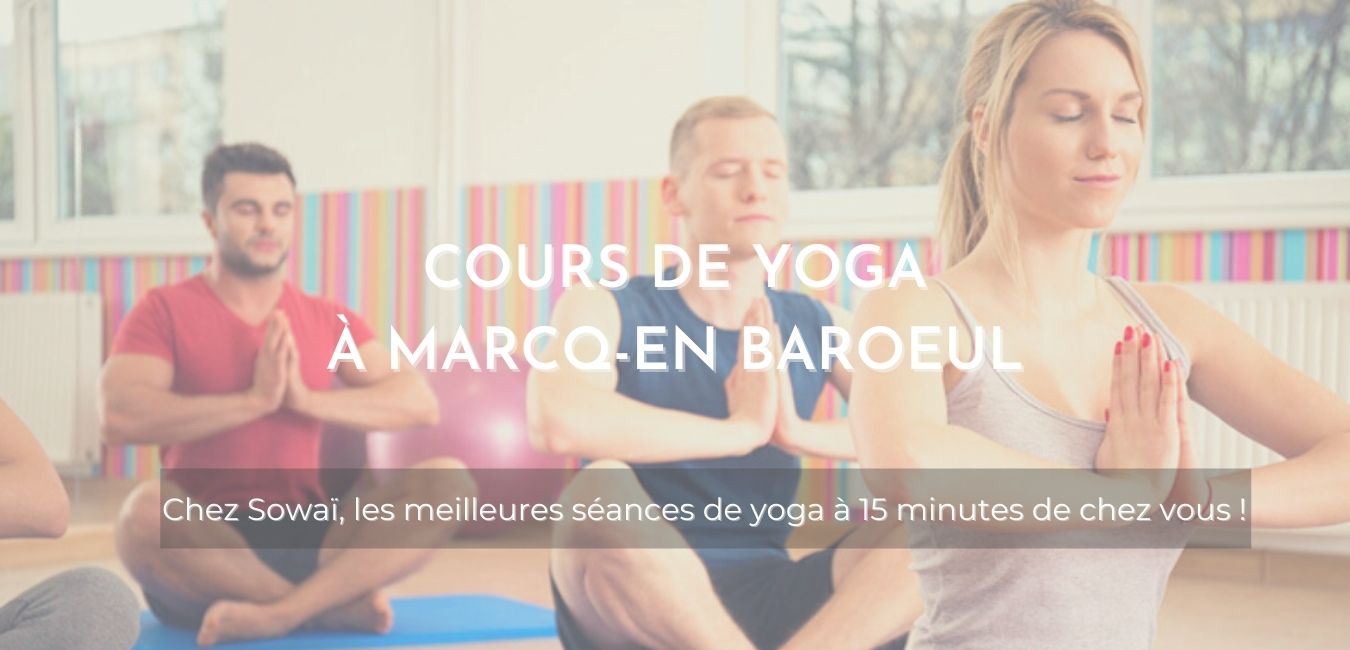 Cours de yoga chez Sowaï, accompagnée de la mention : "Cours de Yoga à Marcq-en-Baroeul, les meilleures séances de yoga à 15 minutes de chez vous !"